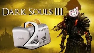 DANK SOULS 3 - Much Toast. Many Annoying [2#]