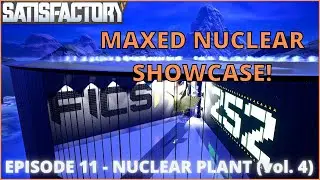 Starting Up and Showcasing My Maxed Nuclear Plant (Satisfactory - Ep. 11)
