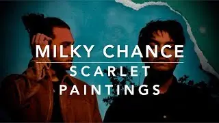 Milky Chance - Scarlet Paintings (Lyrics)