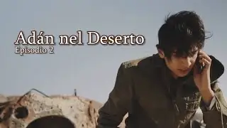 Adán nel Deserto – Episodio 2