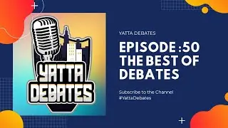 Yatta Debates: Ep.50 |The Best of Debates!|