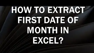 How to Extract First Date of Month in Excel