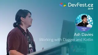 Ash Davies: Working With Dagger and Kotlin [DevFest.cz 2019]
