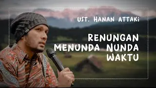 Menunda Nunda Waktu | Ust Hanan Attaki | Ceramah Singkat