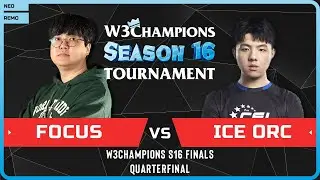 WC3 - [ORC] FoCuS vs Ice Orc [ORC] - Quarterfinal - W3Champions S16 Finals