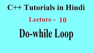 Do While Loop, Nested do While Loop, Infinite do While Loop | C++ Tutorials | Lecture 10 | PremnArya