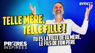 Telle mère, telle fille ! Tu es la fille de ta mère, le fils de ton père - Prières inspirées -...