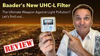 Review of Baader’s New UHC-L Filter: The Ultimate Weapon Against Light Pollution?