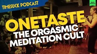 Timesuck Podcast | OneTaste: The Orgasmic Meditation Cult