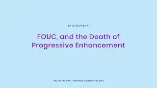 Kyle Simpson - FOUC, and the Death of Progressive Enhancement