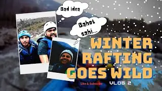 Rafting Goes Wild | Kullu Manali Vlog 2