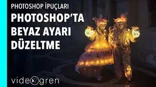 Adobe Photoshop'ta Beyaz Ayarı Nasıl Düzeltilir?