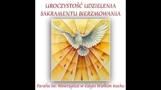 Udzielenie Sakramentu Bierzmowania 25.04.24