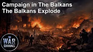 Battlefield | The Campaign In The Balkans: The Balkans Explode | Part 1