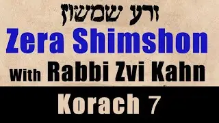 Zera Shimshon Korach #7 5783 - Rabbi Zvi Kahn
