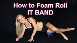 How to Foam Roll Your IT BAND