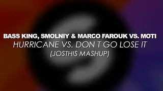 Bass King, SMOLNIY & Marco Farouk vs. MOTi - Hurricane vs. Don t Go Lose It (Josthis Mashup)