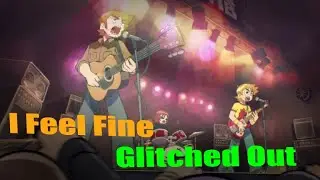 (Christmas Special) I Feel Fine [Glitched Out]