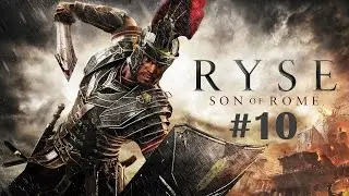 Ryse Son of Rome Прохождение Без Комментариев #10: Сын Рима [1/2] (Русская Озвучка)