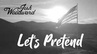 Josh Woodward: "Let's Pretend" (Lyric Video)