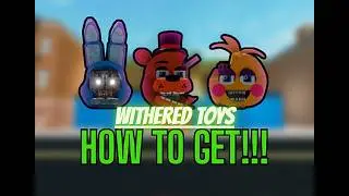 Fredbear's Diner RP (Classic) - How to Get The Withered Toys (and Showcase!)
