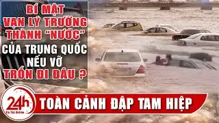 Đập Tam Hiệp bí mật Vạn Lý Trường Thành nước của Trung Quốc, Toàn cảnh tình hình nếu vỡ trốn đi đâu