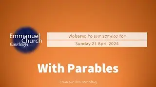 Sunday 21 April 2024 - With Parables