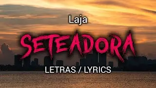 LAJA - SETEADORA (Letra)