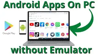 How to Run Android Apps on PC without Emulator? Use Android App on PC | Install Android Apps on PC