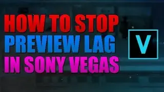 How To Stop Preview Lag On Sony Vegas 12/13/14/15