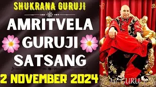 GURUJI AMRITVELA || 2 NOVEMBER 2024 || SATURDAY🙏JAI GURU JI🙏SHUKRANA GURUJI |GURUJI PARIVAAR LOVERS
