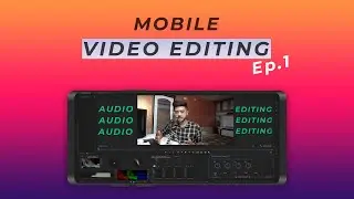 Mobile Video Editing Mini Series Ep.1 - Audio Editing (in Hindi)