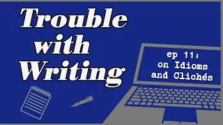 How to Avoid Clichéd English Idioms: The Trouble With Writing podcast #11