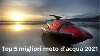 Top 5 migliori moto d'acqua nel 2021
