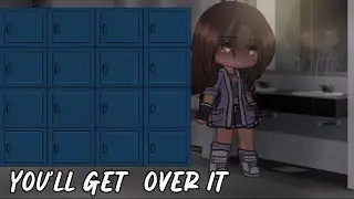 ❥You’ll get over it. || gacha Club || Meme||