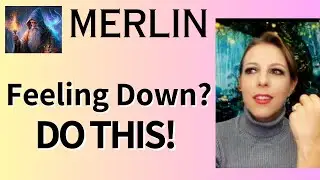 MERLIN - Feeling Down? DO THIS!