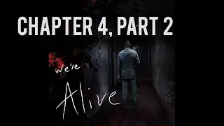 We're Alive | Chapter 4, Part 2 | 