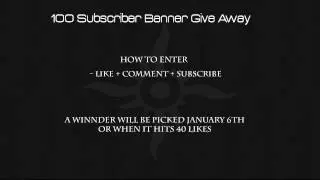100 Subscriber Banner Give Away!