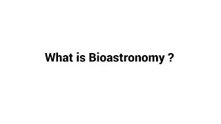 What is Bioastronomy ?