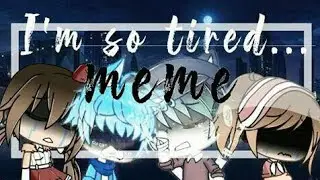 💔I'm Tired Meme💔 || Gacha Life Meme