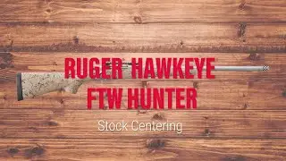 Ruger® Hawkeye® FTW Hunter Stock Centering Tech Tip