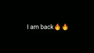 I Am Back 🔥🔥