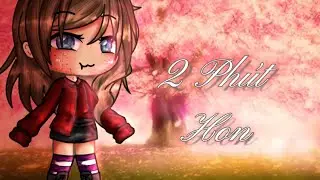 2 Phut Hon Gacha Life