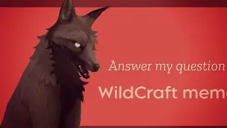 Answer my question [WildCraft] meme (lazy)