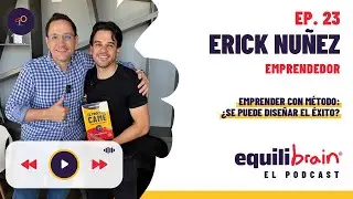Erick Nuñez | Emprender con método: ¿Se puede diseñar el éxito? | EP. 23