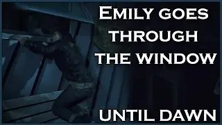 UNTIL DAWN - Emily Goes Through The Window
