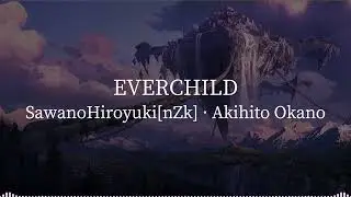 EVERCHiLD - SawanoHiroyuki[nZk] · Akihito Okano [kanji/romaji/English lyrics]