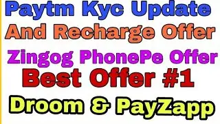 Paytm KYC Update. Zingoy PhonePe 100% Cashback Offer & Recharge Offer. Droom &  PayZapp.