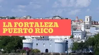 La Fortaleza | Puerto Rico | World Heritage Site