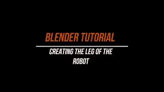 CREATING THE LEG OF THE ROBOT IN BLENDER - A Step-by-Step Guide